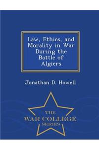Law, Ethics, and Morality in War During the Battle of Algiers - War College Series