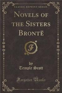 Novels of the Sisters BrontÃ« (Classic Reprint)