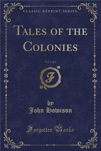Tales of the Colonies, Vol. 2 of 2 (Classic Reprint)
