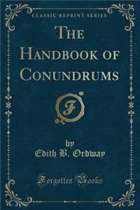 The Handbook of Conundrums (Classic Reprint)