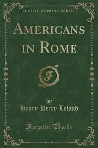Americans in Rome (Classic Reprint)