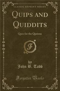 Quips and Quiddits: Ques for the Qurious (Classic Reprint): Ques for the Qurious (Classic Reprint)