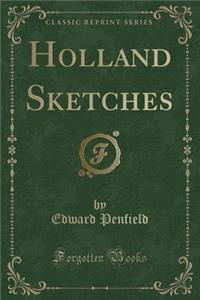 Holland Sketches (Classic Reprint)