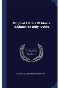 Original Letters Of Mozis Addums To Billy Ivvins