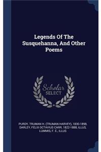 Legends Of The Susquehanna, And Other Poems