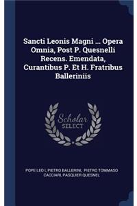 Sancti Leonis Magni ... Opera Omnia, Post P. Quesnelli Recens. Emendata, Curantibus P. Et H. Fratribus Balleriniis