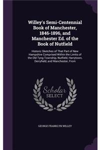 Willey's Semi-Centennial Book of Manchester, 1846-1896, and Manchester Ed. of the Book of Nutfield