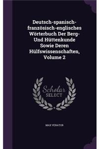 Deutsch-spanisch-französisch-englisches Wörterbuch Der Berg- Und Hüttenkunde Sowie Deren Hülfswissenschaften, Volume 2