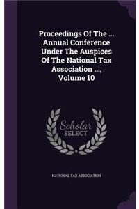 Proceedings of the ... Annual Conference Under the Auspices of the National Tax Association ..., Volume 10