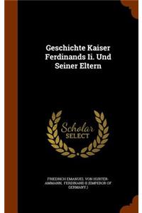 Geschichte Kaiser Ferdinands Ii. Und Seiner Eltern