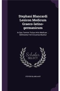 Stephani Blancardi Lexicon Medicum Graeco-latino-germanicum