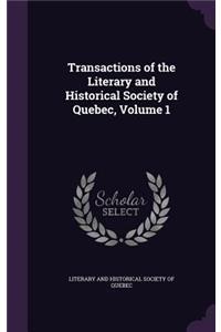 Transactions of the Literary and Historical Society of Quebec, Volume 1