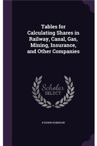 Tables for Calculating Shares in Railway, Canal, Gas, Mining, Insurance, and Other Companies