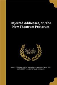 Rejected Addresses, or, The New Theatrum Poetarum