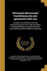 Hieronymi Mercurialis Foroliviensis De arte gymnastica libri sex