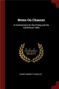 Notes on Chaucer: A Commentary on the PROLOG and Six Canterbury Tales