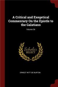 A Critical and Exegetical Commentary on the Epistle to the Galatians; Volume 36