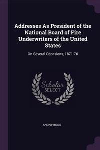 Addresses As President of the National Board of Fire Underwriters of the United States