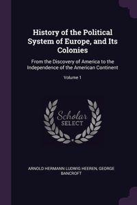 History of the Political System of Europe, and Its Colonies