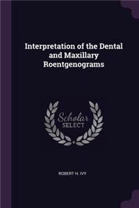 Interpretation of the Dental and Maxillary Roentgenograms
