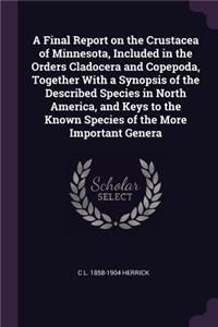 A Final Report on the Crustacea of Minnesota, Included in the Orders Cladocera and Copepoda, Together With a Synopsis of the Described Species in North America, and Keys to the Known Species of the More Important Genera