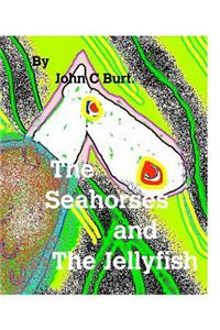 The Seahorses and The Jellyfish.