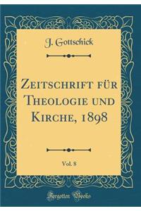 Zeitschrift Fï¿½r Theologie Und Kirche, 1898, Vol. 8 (Classic Reprint)