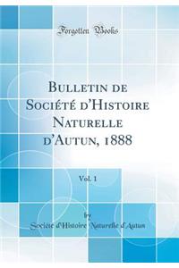 Bulletin de Société d'Histoire Naturelle d'Autun, 1888, Vol. 1 (Classic Reprint)