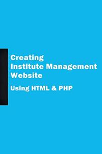 Creating Institute Management Website Using HTML and PHP