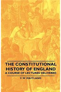 Constitutional History of England - A Course of Lectures Delivered