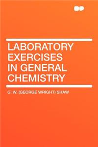 Laboratory Exercises in General Chemistry