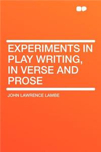 Experiments in Play Writing, in Verse and Prose