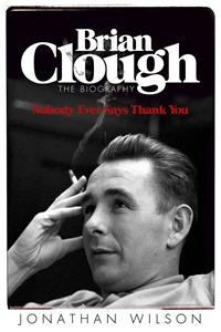 Brian Clough: Nobody Ever Says Thank You