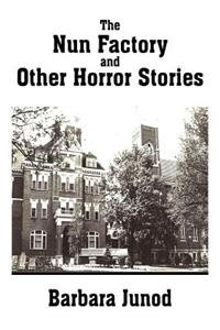 The Nun Factory and Other Horror Stories
