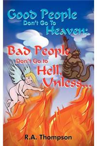 Good People Don't Go to Heaven; Bad People Don't Go to Hell, Unless...