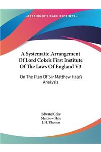 Systematic Arrangement Of Lord Coke's First Institute Of The Laws Of England V3: On The Plan Of Sir Matthew Hale's Analysis