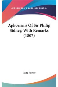 Aphorisms Of Sir Philip Sidney, With Remarks (1807)
