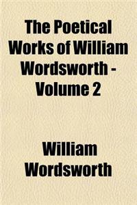 The Poetical Works of William Wordsworth - Volume 2