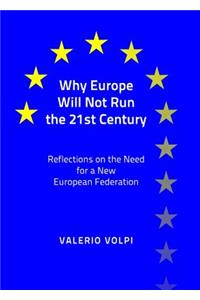Why Europe Will Not Run the 21st Century: Reflections on the Need for a New European Federation
