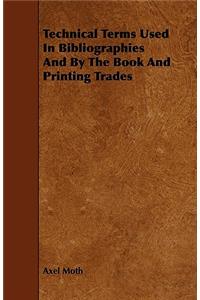 Technical Terms Used In Bibliographies And By The Book And Printing Trades