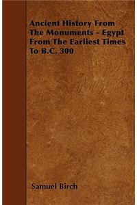 Ancient History From The Monuments - Egypt From The Earliest Times To B.C. 300