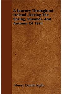 Journey Throughout Ireland. During The Spring, Summer, And Autumn Of 1834