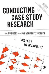 Conducting Case Study Research for Business and Management Students