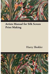 Artists Manual for Silk Screen Print Making