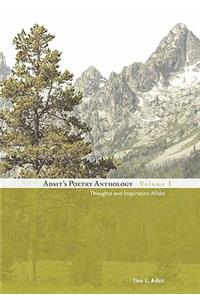 Adsit's Poetry Anthology, Volume I: Thoughts and Inspiration Afield