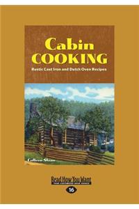 Cabin Cooking: Rustic Cast Iron and Dutch Oven Recipes (Large Print 16pt)