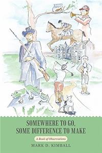 Somewhere to Go, Some Difference to Make