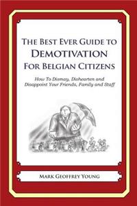 Best Ever Guide to Demotivation for Belgian Citizens: How To Dismay, Dishearten and Disappoint Your Friends, Family and Staff