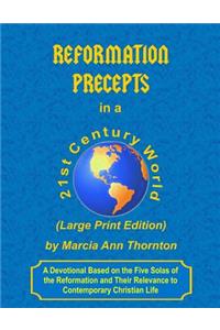 Reformation Precepts in a 21st Century World (Large Print Edition): A Devotional Based on the Five Solas of the Reformation and Their Relevance to Contemporary Christian Life