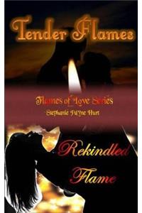 Tender Flames & Rekindled Flame